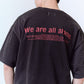 LOOSE FIT PRINT TEE : WE ARE ALL ALONE